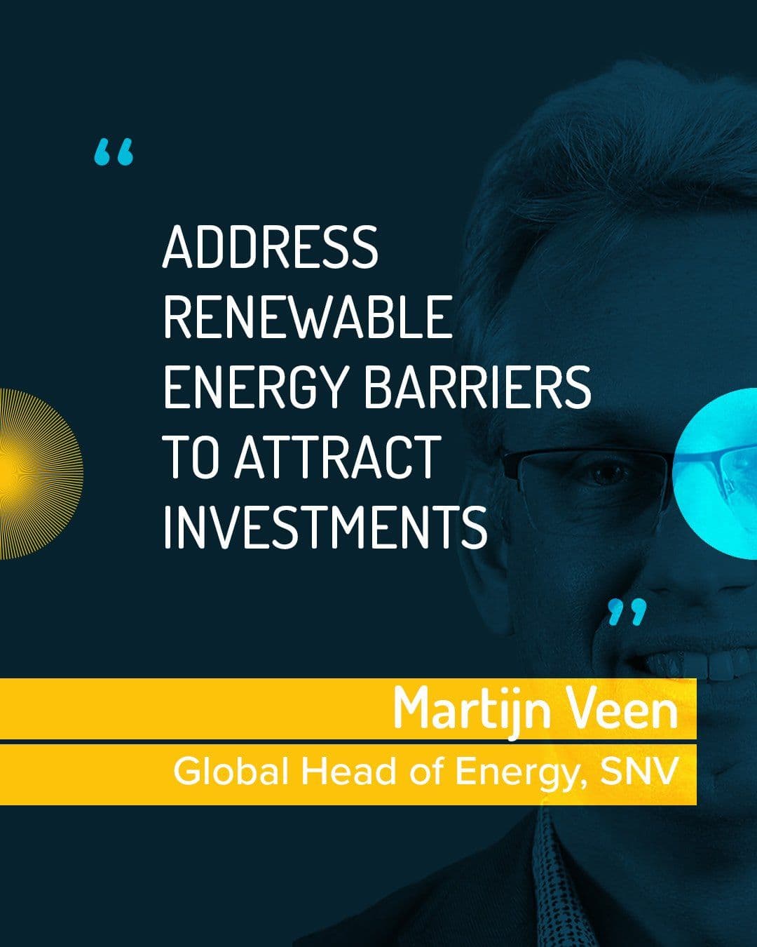 A quote graphic featuring Martijn Veen, Global Head of Energy at SNV: 'Address renewable energy barriers to attract investments.'