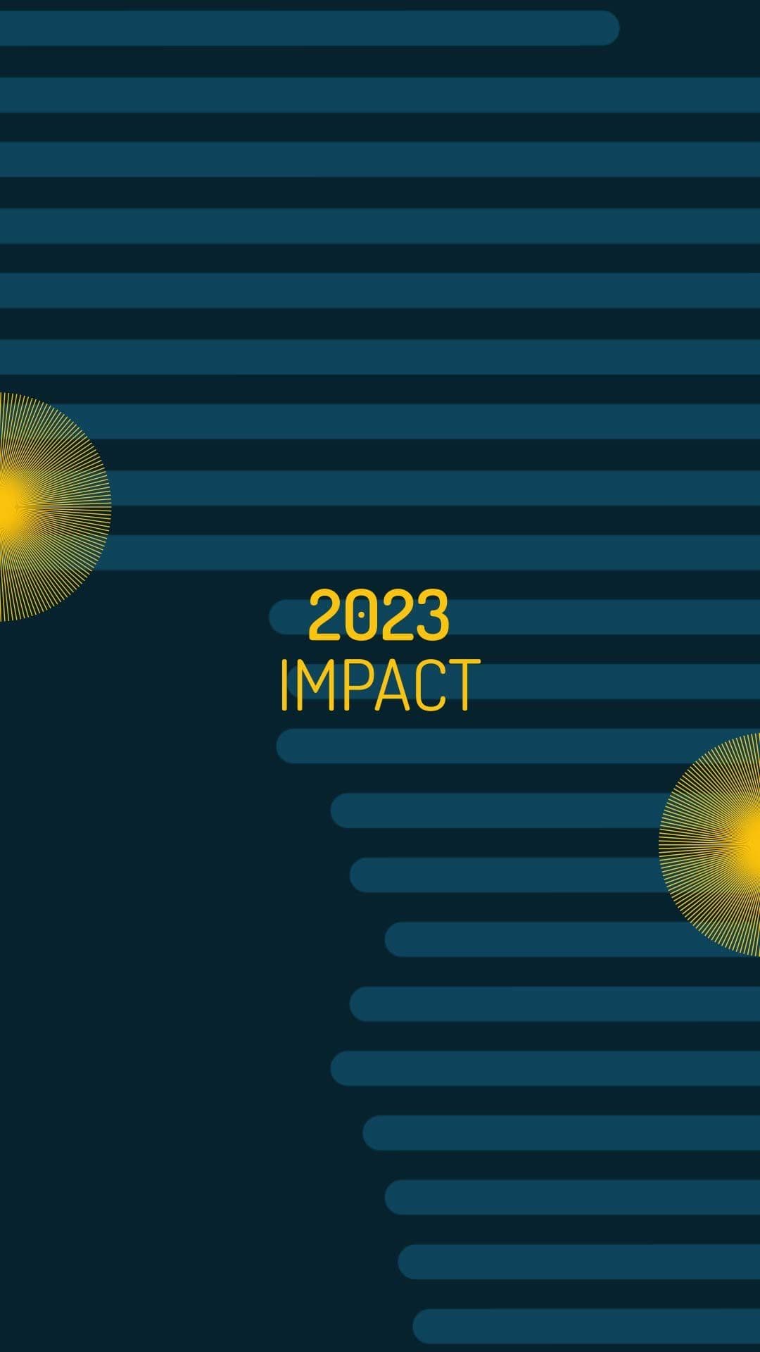 A dark teal graphic reading '2023 Impact' with glowing orange sunburst accents and rows of rounded bar shapes.